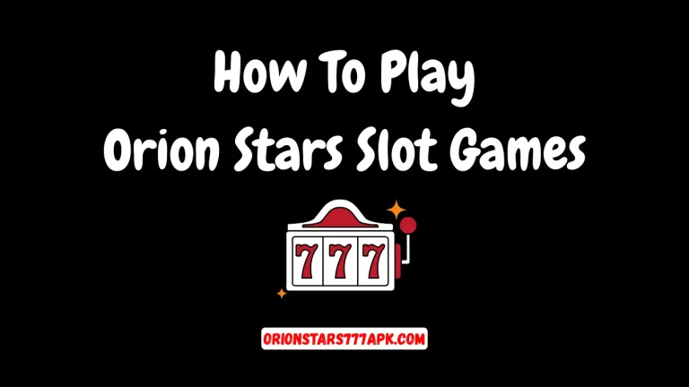 How To Play Orion Stars Slot Games