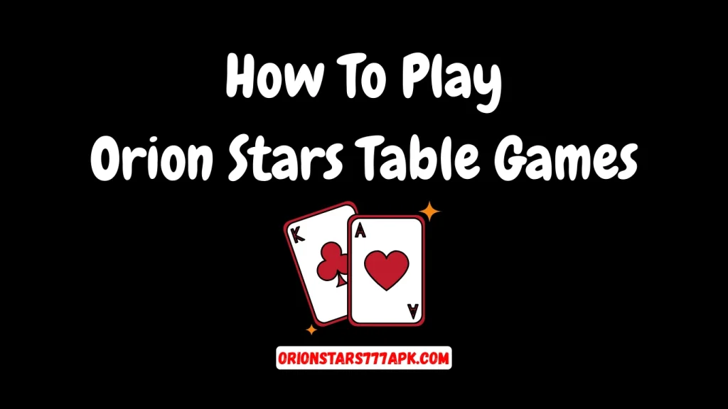 How To Play Orion Stars Table Games