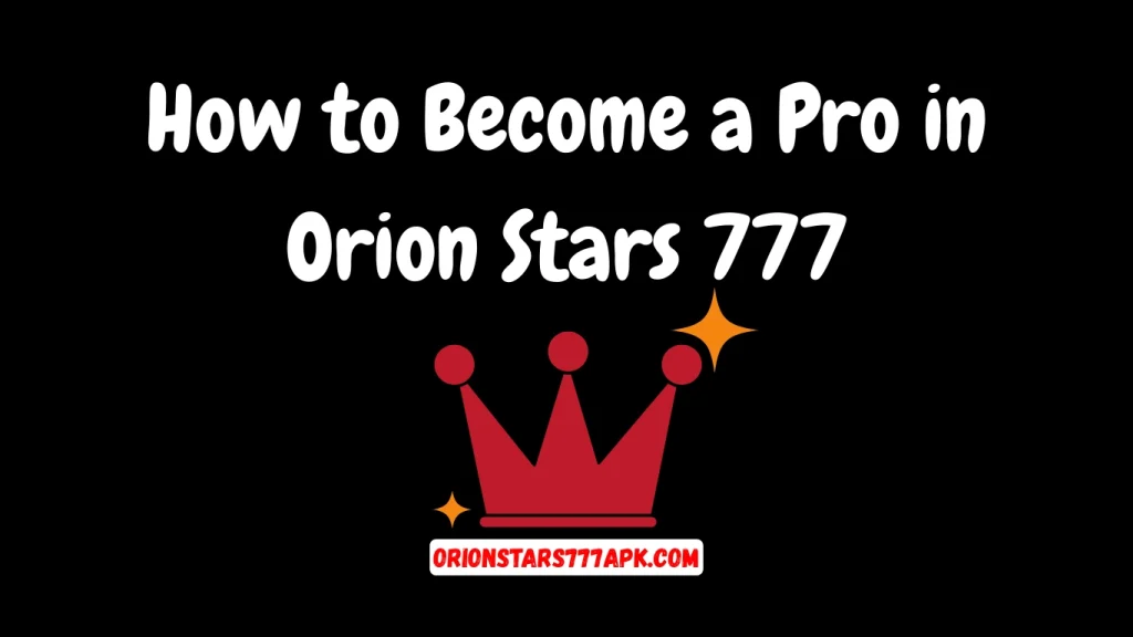 How to Become a Pro in Orion Stars 777