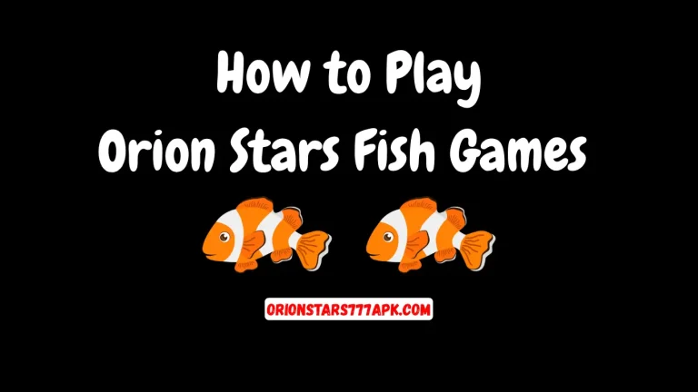 How to Play Orion Stars Fish Games