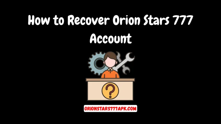 How to Recover Orion Stars 777 Account